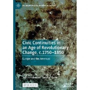 Civic Continuities in an Age of Revolutionary Change, c.1750–1850: Europe and the Americas