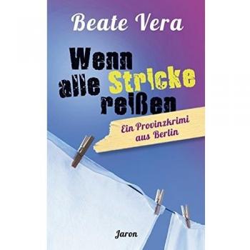 Beate Vera Wenn Alle Stricke Reißen: Ein Provinzkrimi Aus Berlin