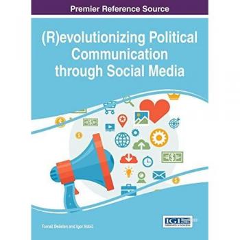 (R)evolutionizing Political Communication through Social Media (Advances in Public Policy and Administration)