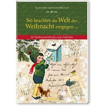 So leuchtet die Welt der Weihnacht entgegen ...: 24 Weihnachtsbriefe und Gedichte