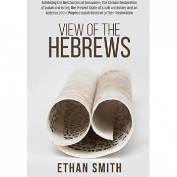 View of the Hebrews: Exhibiting the Destruction of Jerusalem; The Certain Restoration of Judah and Israel; The Present State of Judah and Israel; And ... Prophet Isaiah Relative to Their Restoration