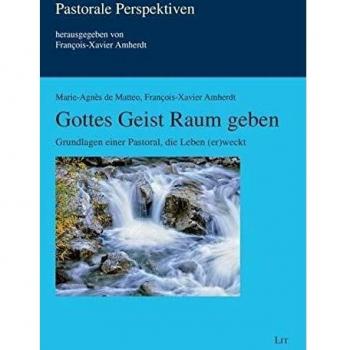 Gottes Geist Raum geben: Grundlagen einer Pastoral, die Leben