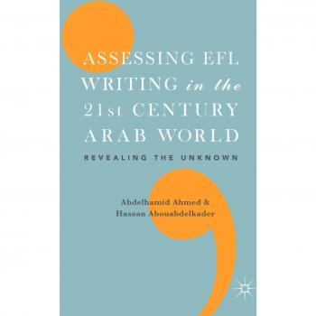Assessing EFL Writing in the 21st Century Arab World