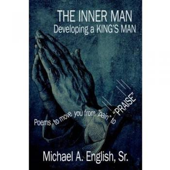 THE INNER MAN Developing a KING'S MAN: Poems to move you from pain to PRAISE