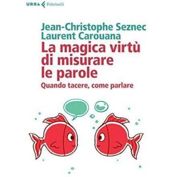 La magica virtù di misurare le parole. Quando tacere, come parlare