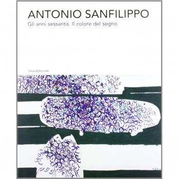 Antonio Sanfilippo. Gli anni Sessanta. Il colore del segno. Catalogo della mostra