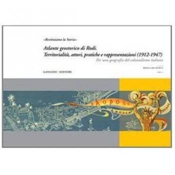 Â«Restituiamo la storiaÂ». Atlante geostorico di Rodi. TerritorialitÃ , attori, pratiche e rappresentazioni