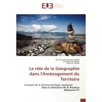 Le rôle de la Géographie dans l'Aménagement du Territoire: Exemple de la Géomorphologie appliquée Sous la direction de Pr Boubou Aldiouma SY