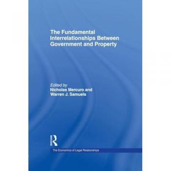 The Fundamental Interrelationships between Government and Property (The Economics of Legal Relationships)