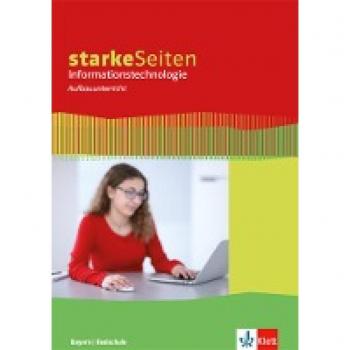 starkeSeiten Informationstechnologie Aufbauunterricht. Schulbuch ab Klasse 8.  Ausgabe Bayern Realschule