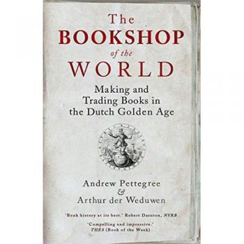 Bookshop of the World: Making and Trading Books in the Dutch Golden Age