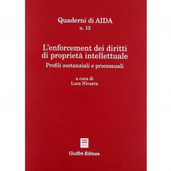 L'enforcement dei diritti di proprietà intellettuale. Profili sostanziali e processuali. Atti del Convegno