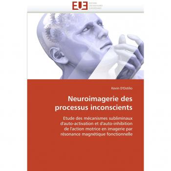 Neuroimagerie des processus inconscients: Etude des mécanismes subliminaux d'auto-activation et d'auto-inhibition de l'action motrice en imagerie par résonance magnétique fonctionnelle