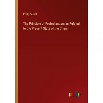 The Principle of Protestantism as Related to the Present State of the Church
