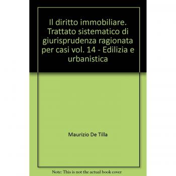 Il diritto immobiliare. Trattato sistematico di giurisprudenza ragionata per casi. Edilizia e urbanistica