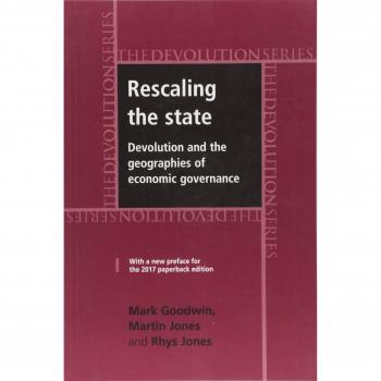 Rescaling the State : Devolution and the Geographies of Economic Governance
