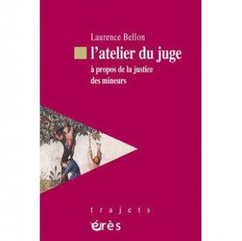L'atelier du juge : A propos de la justice des mineurs