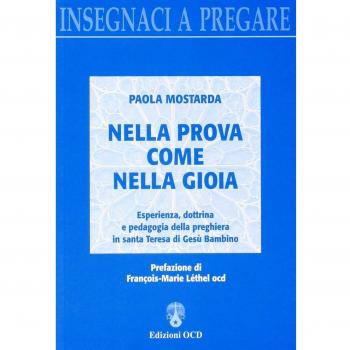Nella prova come nella gioia. Esperienza, dottrina e pedagogia della preghiera in Santa Teresa di Gesù Bambino