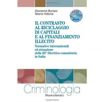 Il contrasto al riciclaggio di capitali e al finanziamento illecito. Normative internazionali ed attuazione della III direttiva comunitaria in Italia. Con CD-ROM