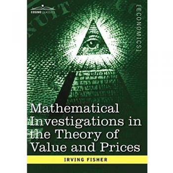 Mathematical Investigations in the Theory of Value and Prices, and Appreciation and Interest