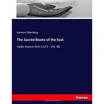 The Sacred Books of the East: Vedic Hymns Vol. 46