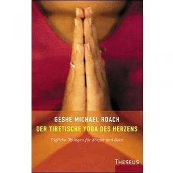 Roach, Geshe Michael Der Tibetische Yoga Des Herzens: Tägliche Übungen Für Körper Und Geist