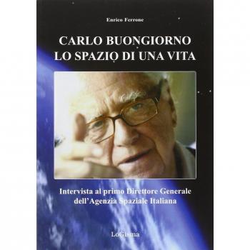 Carlo Buongiorno, lo spazio di una vita. Intervista al primo direttore generale dell'agenzia spaziale italiana