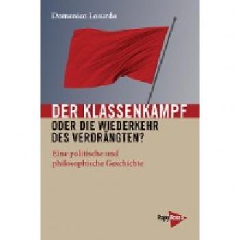 Domenico Losurdo Der Klassenkampf Oder Die Wiederkehr Des Verdrängten?: Eine Politische Und Philosophische Geschichte (Neue Kleine Bibliothek)
