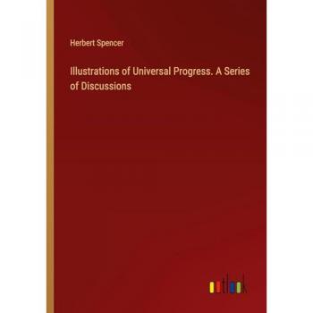 Illustrations of Universal Progress. A Series of Discussions