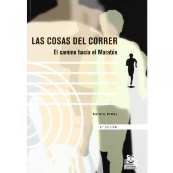 Las cosas del correr/ The Things of Running: El Camino Hacia El Maraton/ the Way to the Marathon