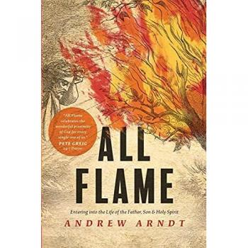 All Flame: Entering Into the Life of the Father, Son, and Holy Spirit