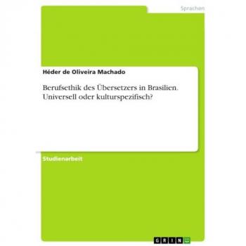 Berufsethik des Übersetzers in Brasilien. Universell oder kulturspezifisch?