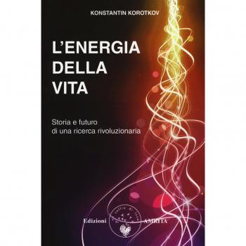 L'energia della vita. Storia e futuro di una ricerca rivoluzionaria