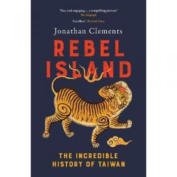Rebel Island : The Incredible History of Taiwan