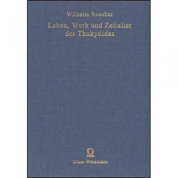 Leben, Werk und Zeitalter des Thukydides: Mit einer Einleitung zur Ästhetik der historischen Kunst überhaupt.