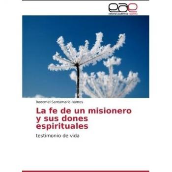 La fe de un misionero y sus dones espirituales: testimonio de vida