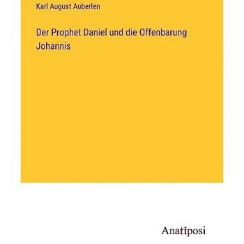 Der Prophet Daniel und die Offenbarung Johannis