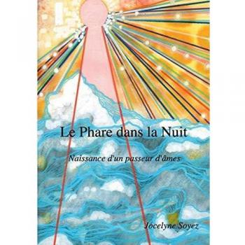 Jocelyne Soyez Le Phare Dans La Nuit: Naissance D'Un Passeur D'Âmes (Books On Demand)