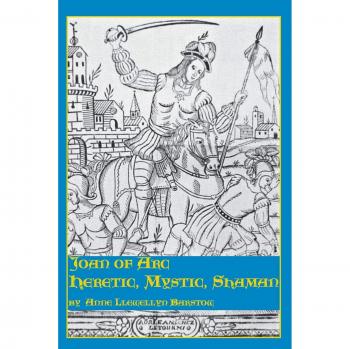 Joan of Arc: Heretic, Mystic, Shaman