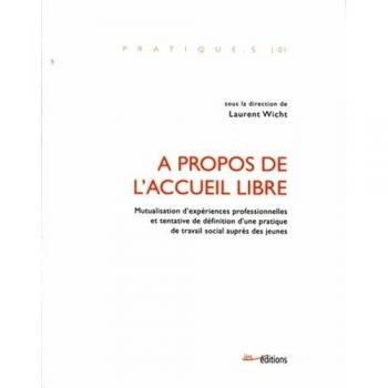 Laurent Wicht A Propos De L'Accueil Libre. Mutualisation Et Tentative De Definition D'Une Pratique Fondamentale D