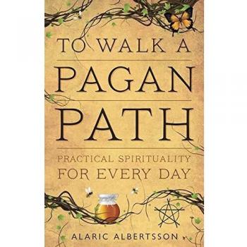 To Walk a Pagan Path: Practical Spirituality for Every Day