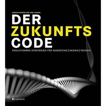 Der Zukunftscode: Evolutionäre Strategien für Marketing, Design, Technik