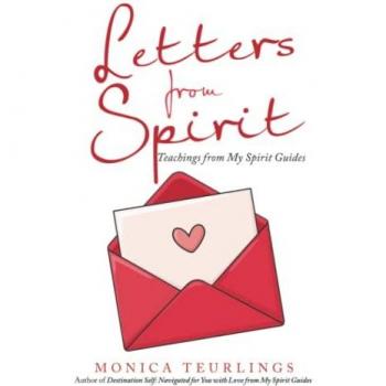 Letters from Spirit: Teachings from My Spirit Guides