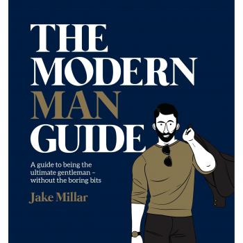 The Modern Man Guide: A Guide to Being the Ultimate Gentleman
