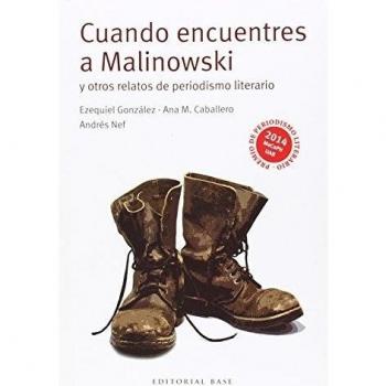 Cuando encuentres a malinowski y otros relatos de periodismo literario (Tapa blanda).