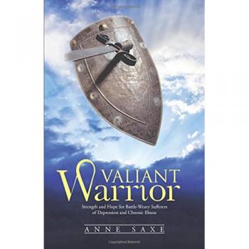 Valiant Warrior: Strength and Hope for Battle-Weary Sufferers of Depression and Chronic Illness