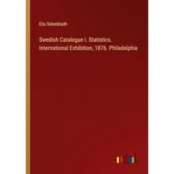 Swedish Catalogue I. Statistics. International Exhibition, 1876. Philadelphia