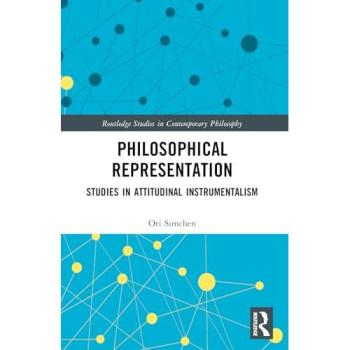 Philosophical Representation: Studies in Attitudinal Instrumentalism (Routledge Studies in Contemporary Philosophy)