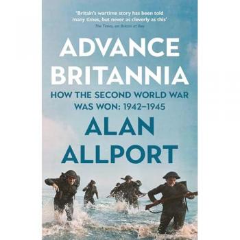 Advance Britannia : How the Second World War Was Won, 1942-1945