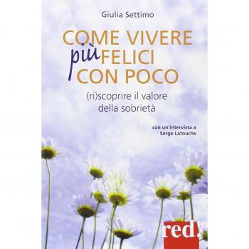 Come vivere felici con poco. (Ri)scoprire il valore della sobrietà